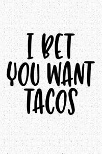 I Bet You Want Tacos