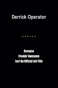 Derrick Operator Because Freakin' Awesome Isn't an Official Job Title