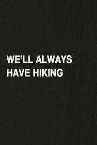 We'll Always Have Hiking