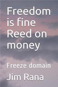 Freedom is fine Reed on money