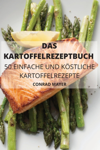 Das Kartoffelrezeptbuch 50 Einfache Und Köstliche Kartoffelrezepte