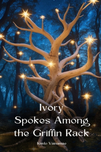 Ivory Spokes Among the Griffin Rack