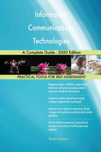 Information Communications Technologies A Complete Guide - 2020 Edition