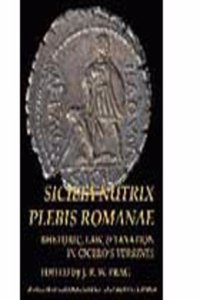 Sicilia Nutrix Plebis Romanae: Rhetoric, Law & Taxation in Cicero's Verrines (Bics Supplement 97), Volume 97