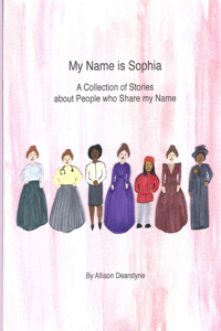 My Name is Sophia: A Collection of Stories about People who Share my Name