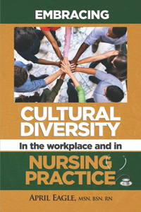 Embracing Cultural Diversity in the Workplace & in Nursing Practice