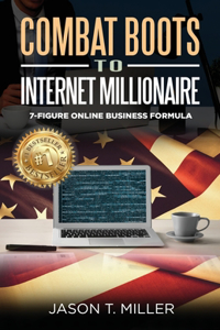 Combat Boots to Internet Millionaire