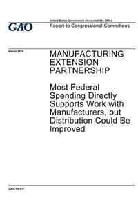 Manufacturing Extension Partnership, most federal spending directly supports work with manufacturers, but distribution could be improved