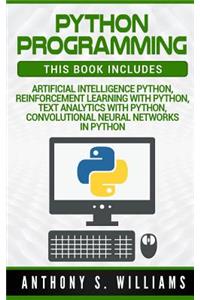 Python Programming: 4 Manuscripts - Artificial Intelligence Python, Reinforcement Learning with Python, Text Analytics with Python, Convolutional Neural Networks in Python