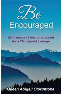 Be Encouraged