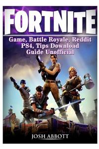 Fortnite Game, Battle Royale, Reddit, Ps4, Tips, Download Guide Unofficial