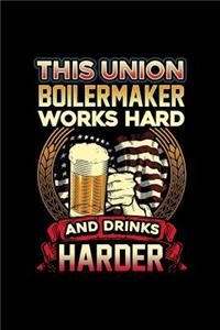 This Union Boilermaker Works Hard And Drinks Harder