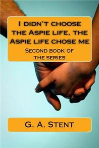 I didn't choose the Aspie life, the Aspie life chose me