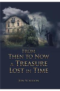 From Then to Now a Treasure Lost in Time