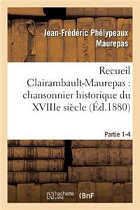 Recueil Clairambault-Maurepas: Chansonnier Historique Du Xviiie Siècle Partie 1-4