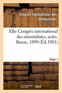 Xiie Congrès International Des Orientalistes, Actes. Rome, 1899. Tome 1