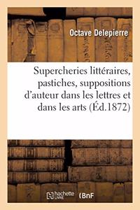 Supercheries Littéraires, Pastiches, Suppositions d'Auteur Dans Les Lettres Et Dans Les Arts