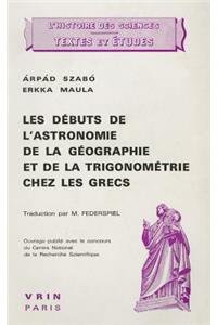 Les Debuts de l'Astronomie, de la Geographie Et de la Trigonometrie Chez Les Grecs