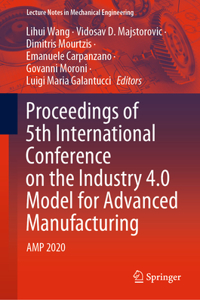 Proceedings of 5th International Conference on the Industry 4.0 Model for Advanced Manufacturing