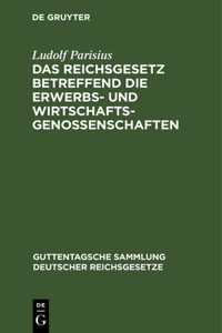 Das Reichsgesetz Betreffend Die Erwerbs- Und Wirtschaftsgenossenschaften