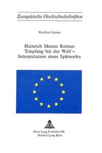 Heinrich Manns Roman «Empfang Bei Der Welt» - Interpretation Eines Spaetwerks