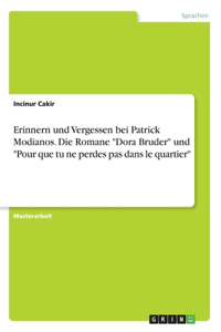 Erinnern und Vergessen bei Patrick Modianos. Die Romane Dora Bruder und Pour que tu ne perdes pas dans le quartier