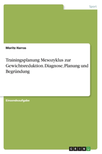 Trainingsplanung Mesozyklus zur Gewichtsreduktion. Diagnose, Planung und Begründung