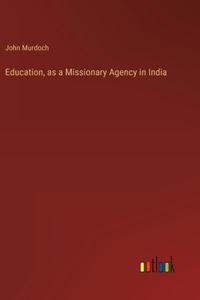 Education, as a Missionary Agency in India