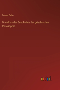 Grundriss der Geschichte der griechischen Philosophie