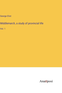Middlemarch, a study of provincial life