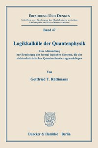 Logikkalkule Der Quantenphysik: Eine Abhandlung Zur Ermittlung Der Formallogischen Systeme, Die Der Nicht-Relativistischen Quantentheorie Zugrundeliegen