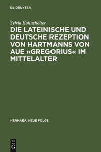 Die Lateinische Und Deutsche Rezeption Von Hartmanns Von Aue »Gregorius« Im Mittelalter