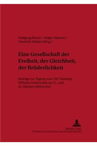 «Eine Gesellschaft Der Freiheit, Der Gleichheit, Der Bruederlichkeit»: Beitraege Der Tagung Zum 100. Todestag Wilhelm Liebknechts Am 21. Und 22. Oktober 2000 in Kiel