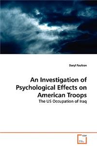 Investigation of Psychological Effects on American Troops - The US Occupation of Iraq