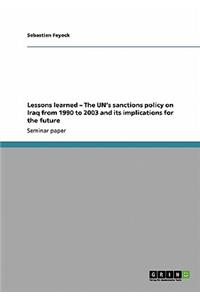 Lessons learned - The UN's sanctions policy on Iraq from 1990 to 2003 and its implications for the future