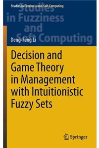 Decision and Game Theory in Management with Intuitionistic Fuzzy Sets