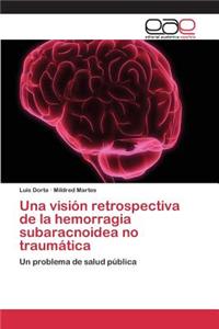 visión retrospectiva de la hemorragia subaracnoidea no traumática