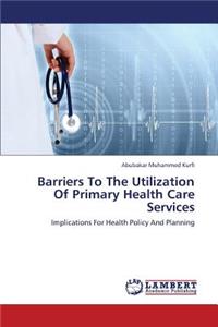 Barriers to the Utilization of Primary Health Care Services