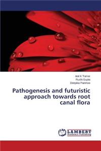 Pathogenesis and futuristic approach towards root canal flora