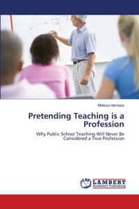 Pretending Teaching is a Profession