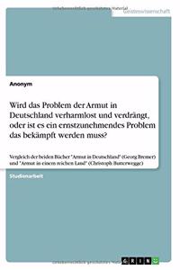 Wird das Problem der Armut in Deutschland verharmlost und verdrängt, oder ist es ein ernstzunehmendes Problem das bekämpft werden muss?