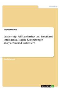 Leadership, Self-Leadership und Emotional Intelligence. Eigene Kompetenzen analysieren und verbessern