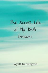 The Secret Life of My Desk Drawer