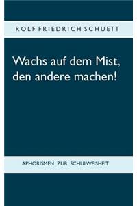 Wachs auf dem Mist, den andere machen!