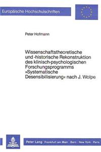 Wissenschaftstheoretische Und -Historische Rekonstruktion Des Klinisch-Psychologischen Forschungsprogramms -Systematische Desensibilisierung- Nach J. Wolpe