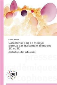 Caractérisation de Milieux Poreux Par Traitement d'Images 2D Et 3D