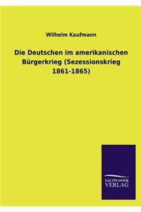 Die Deutschen im amerikanischen Bürgerkrieg (Sezessionskrieg 1861-1865)
