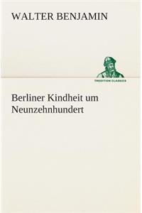 Berliner Kindheit um Neunzehnhundert