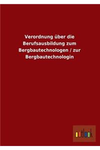 Verordnung über die Berufsausbildung zum Bergbautechnologen / zur Bergbautechnologin