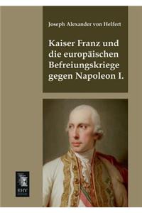 Kaiser Franz Und Die Europaischen Befreiungskriege Gegen Napoleon I.